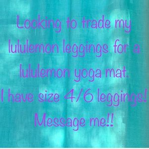 Will trade lululemon pants for Lululemon yoga mat